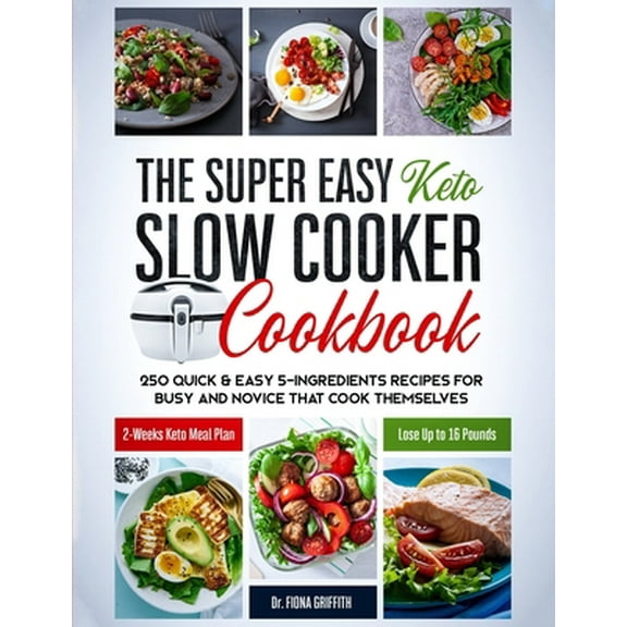 Pre-Owned The Super Easy Keto Slow Cooker Cookbook: 250 Quick & Easy 5-Ingredients Recipes for Busy and Novice that Cook Themselves 2-Weeks Keto Meal Plan - Los (Paperback) 1671662733 9781671662735