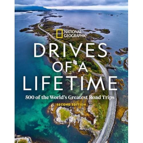 Drives of a Lifetime 500 of the World's Greatest Road Trips