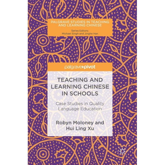 Palgrave Studies in Teaching and Learnin Teaching and Learning Chinese in Schools: Case Studies in Quality Language Education, (Hardcover)