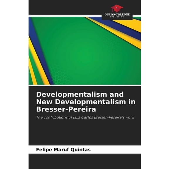Developmentalism and New Developmentalism in Bresser-Pereira, (Paperback)