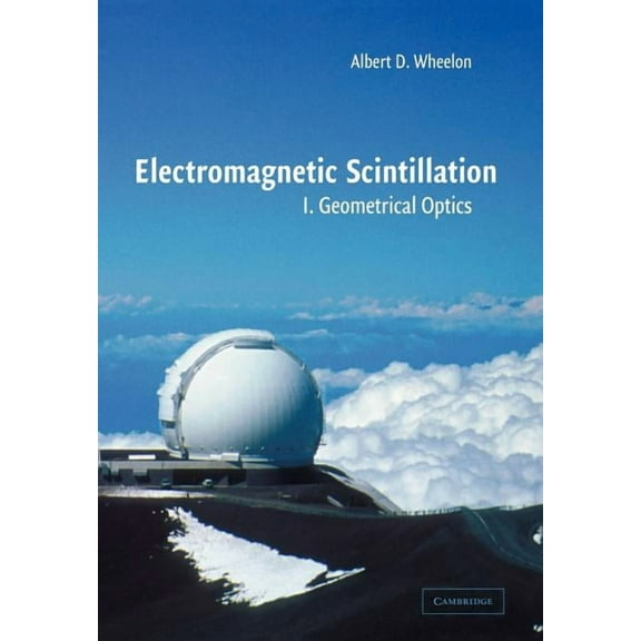Electromagnetic Scintillation: Volume 1, Geometrical Optics, (Paperback)