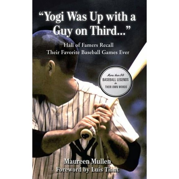 "Yogi Was Up with a Guy on Third..." : Hall of Famers Recall Their Favorite Baseball Games Ever (Hardcover)