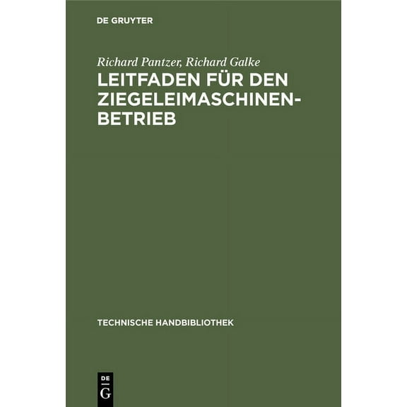 Technische Handbibliothek Leitfaden FÃ¼r Den Ziegeleimaschinen-Betrieb, Book 12, (Hardcover)