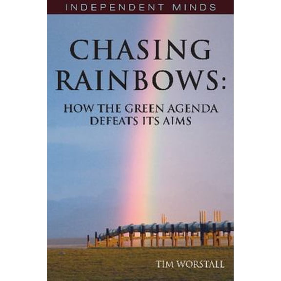 Pre-Owned Chasing Rainbows: How the Green Agenda Defeats Its Aims (Paperback) 1906768447 9781906768447