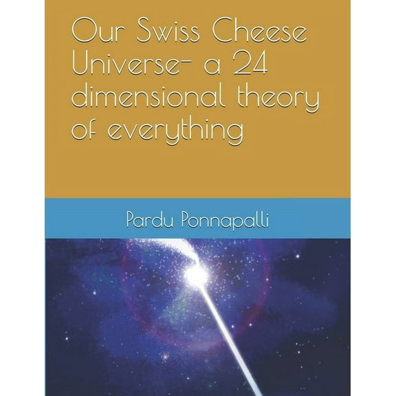 Our Swiss Cheese Universe- a 24 dimensional theory of everything (Paperback)