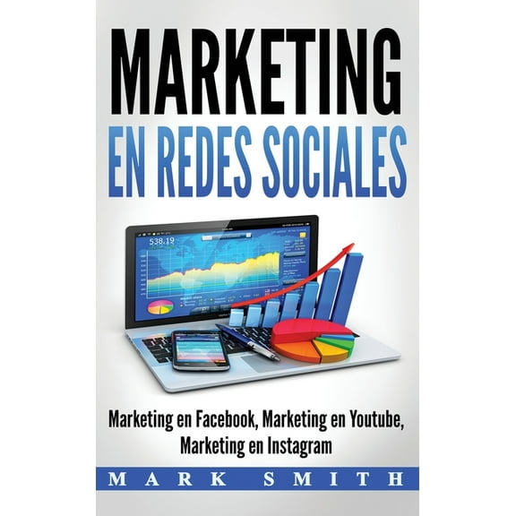 Marketing en Redes Sociales: Marketing en Facebook, Marketing en Youtube, Marketing en Instagram (Libro en EspaÃ±ol/Socia, (Hardcover)