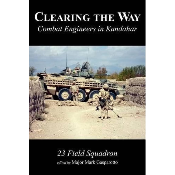 Pre-Owned Clearing the Way: Combat Engineers in Kandahar (Paperback) 1926582594 9781926582597