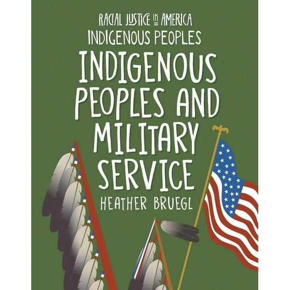 21st Century Skills Library: Racial Just Indigenous Peoples and Military Service, (Hardcover)