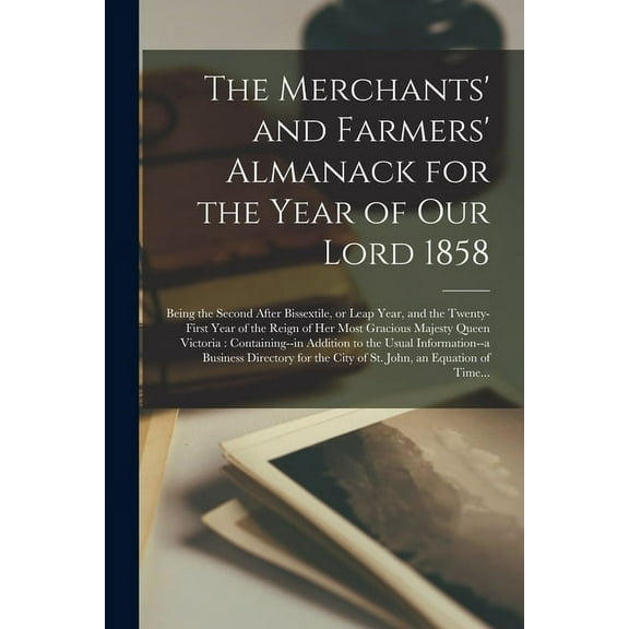 The Merchants' and Farmers' Almanack for the Year of Our Lord 1858 [microform] (Paperback)