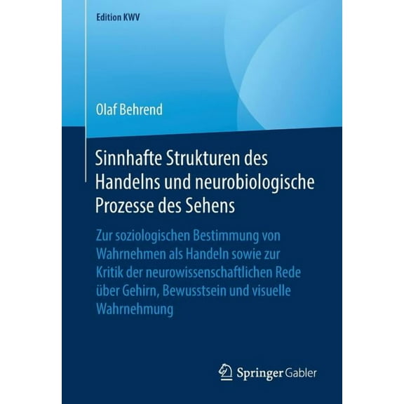 Edition Kwv Sinnhafte Strukturen Des Handelns Und Neurobiologische Prozesse Des Sehens: Zur Soziologischen Bestimmung Von Wahrnehmen, (Paperback)