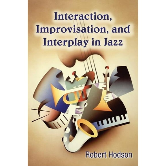 Interaction, Improvisation, and Interplay in Jazz, (Paperback)