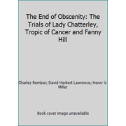 The End of Obscenity: The Trials of Lady Chatterley, Tropic of Cancer and Fanny Hill [Paperback - Used]