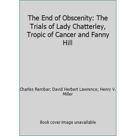 The End of Obscenity: The Trials of Lady Chatterley, Tropic of Cancer and Fanny Hill [Paperback - Used]