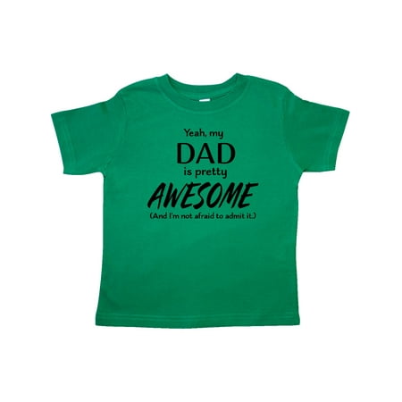 

Inktastic Yeah My Dad is Pretty Awesome and I m Not Afraid to Admit It Gift Toddler Boy or Toddler Girl T-Shirt