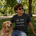 thumbnail image 5 of Mens My Dog Thinks Im Cool T shirt Funny Sarcastic Humor Novelty Puppy Tee Graphic Tees, 5 of 9