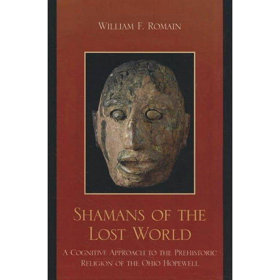 Issues in Eastern Woodlands Archaeology Shamans of the Lost World: A Cognitive Approach to the Prehistoric Religion of the Ohio Hopewell, (Paperback)
