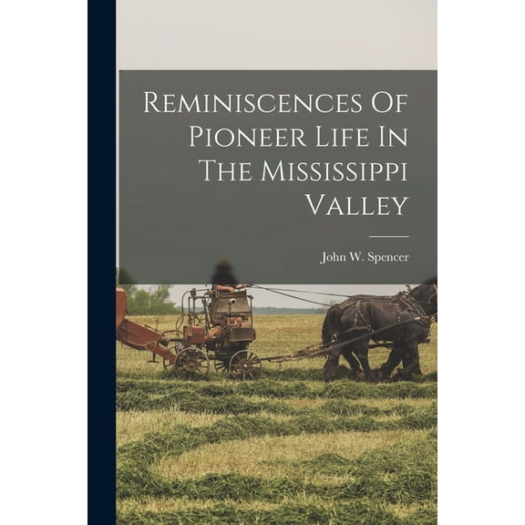 Reminiscences Of Pioneer Life In The Mississippi Valley, (Paperback)