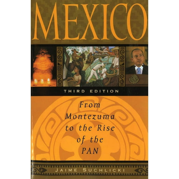 Mexico: From Montezuma to the Rise of the Pan, Third Edition, (Paperback)