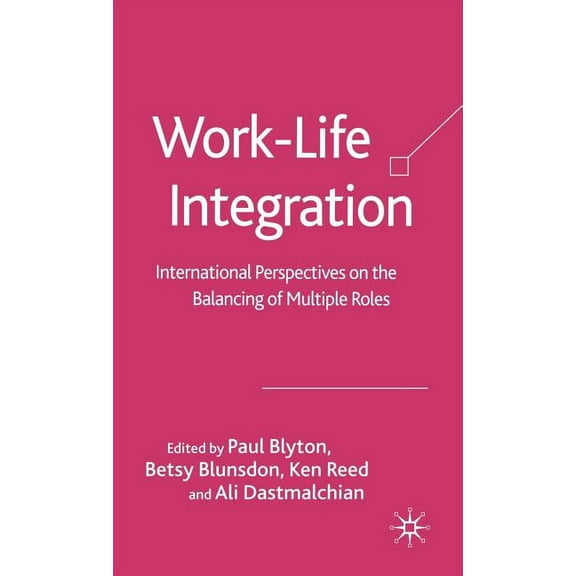 Work-Life Integration: International Perspectives on the Balancing of Multiple Roles, (Hardcover)