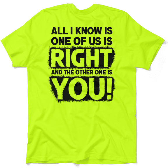 One Of Us Is Right - Safety Yellow T-Shirt