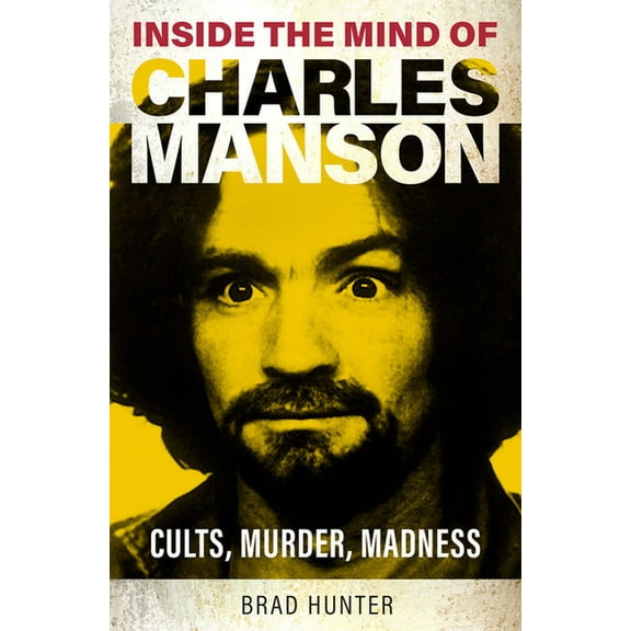 Inside the Mind of Charles Manson: Criminal & Cult Leader, (Paperback)