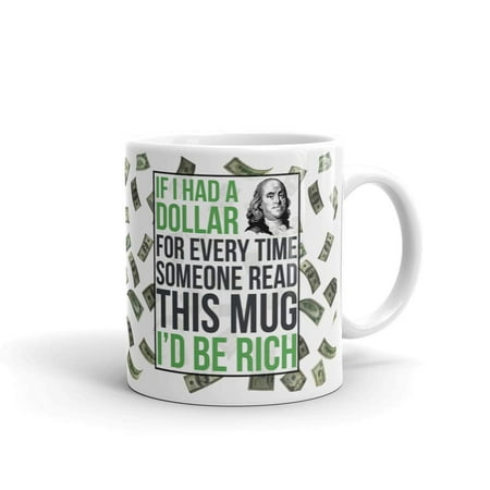 

If i had a Dollar for Everytime Someone Read...Sarcastic Coffee Tea Ceramic Mug Office Work Cup Gift 11 oz