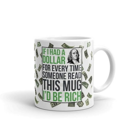 If i had a Dollar for Everytime Someone Read...Sarcastic Coffee Tea Ceramic Mug Office Work Cup Gift 11 (Best 10 Dollar Gifts)
