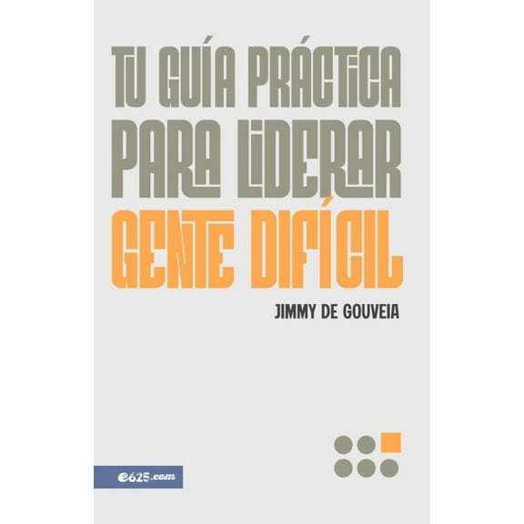 Tu GuÃa Práctica Para Liderar Gente DifÃcil (a Pracitical Guide to Leading Difficult People), (Paperback)
