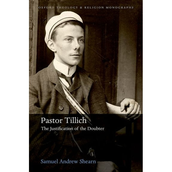 Oxford Theology and Religion Monographs Pastor Tillich: The Justification of the Doubter, (Hardcover)