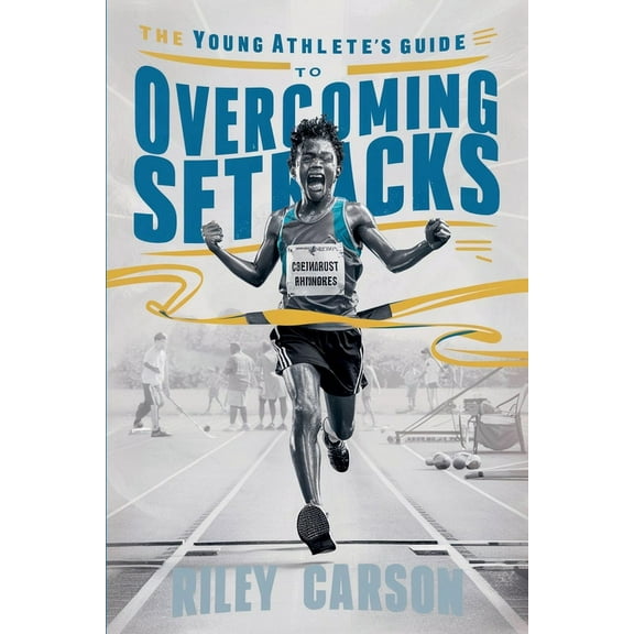 The Young Athlete's Guide to Overcoming Setbacks. Strategies and Stories to Help Young Sports Enthusiasts Learn how to H, (Paperback)