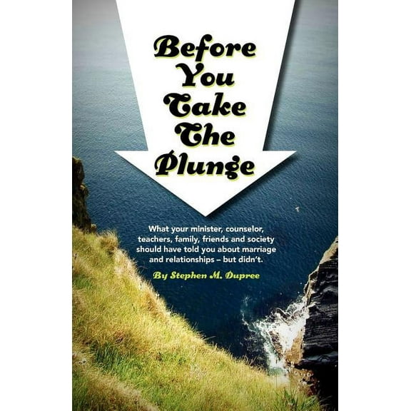 Before You Take The Plunge: What your minister, counselor, teachers, family, friends and society should have told you about marriage and relationships - but didn't. (Paperback)