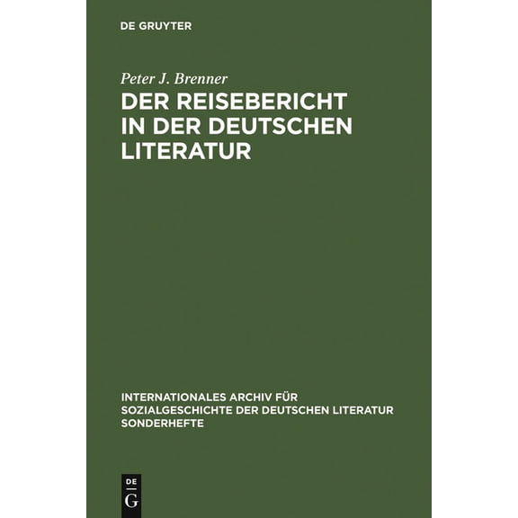 Iasl-Sonderhefte Der Reisebericht in Der Deutschen Literatur: Ein Forschungsüberblick ALS Vorstudie Zu Einer Gattungsgeschichte, Book 2, (Hardcover)