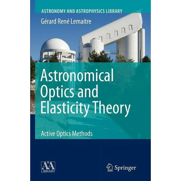 Astronomy and Astrophysics Library Astronomical Optics and Elasticity Theory: Active Optics Methods, (Paperback)