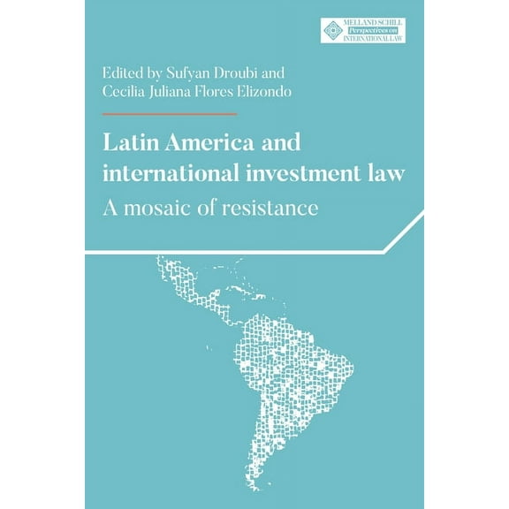 Melland Schill Perspectives on Internati Latin America and International Investment Law: A Mosaic of Resistance, (Paperback)