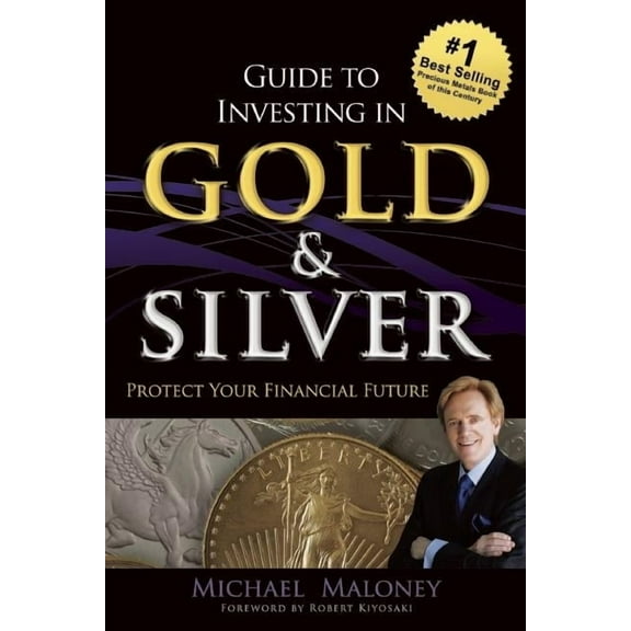 Guide To Investing in Gold & Silver: Protect Your Financial Future, (Paperback)