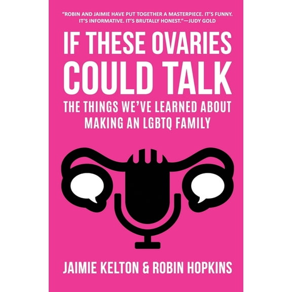 If These Ovaries Could Talk: The Things We've Learned About Making An LGBTQ Family, (Paperback)