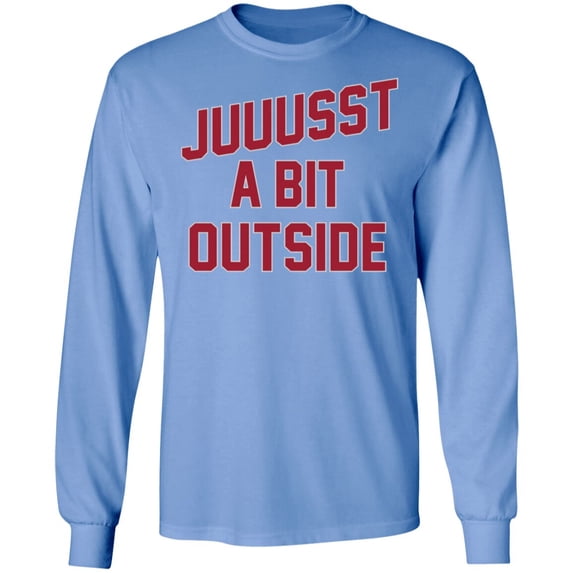 'Juuussst a Bit Outside' Long Sleeve T-Shirt by ThirtyFive55