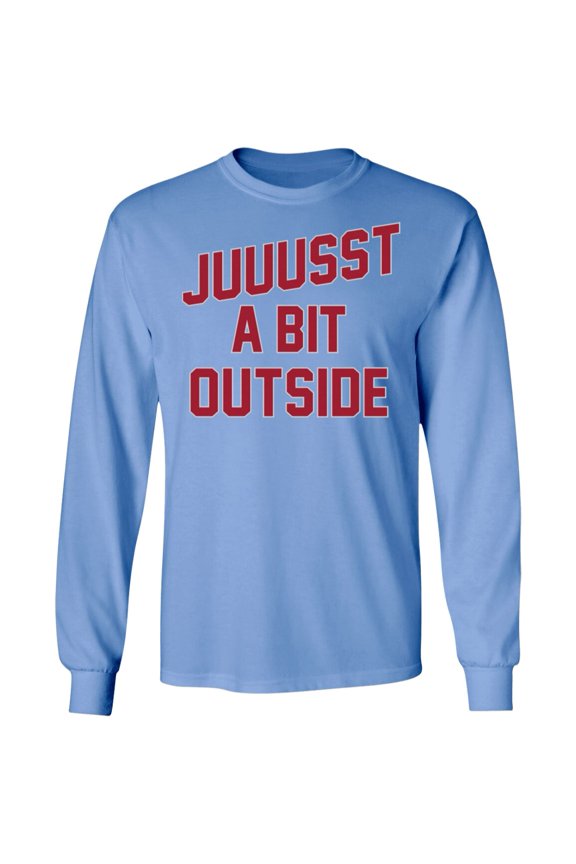 'Juuussst a Bit Outside' Long Sleeve T-Shirt by ThirtyFive55