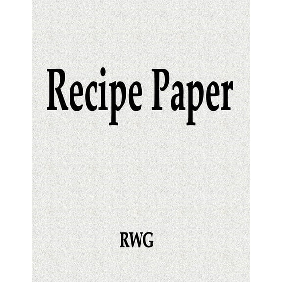 Recipe Paper: 150 Pages 8.5" X 11", (Paperback)