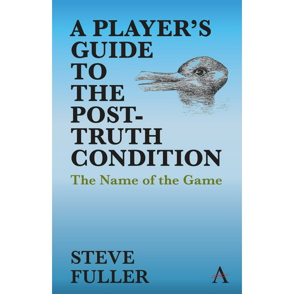 Key Issues in Modern Sociology A Player's Guide to the Post-Truth Condition: The Name of the Game, (Hardcover)