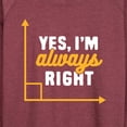thumbnail image 3 of Instant Message - Yes I'm Always Right - Women's Lightweight French Terry Long Sleeve Shirt, 3 of 6