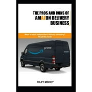 The Pros and Cons of Amazon Delivery Business : Whant to start independent delivery business? Read this book (Paperback)