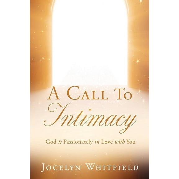 A Call to Intimacy: God is Passionately in Love with You, (Paperback)
