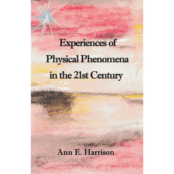 Experiences of Physical Phenomena in the 21st Century, (Paperback)