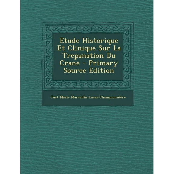 Etude Historique Et Clinique Sur La Trepanation Du Crane (Paperback)