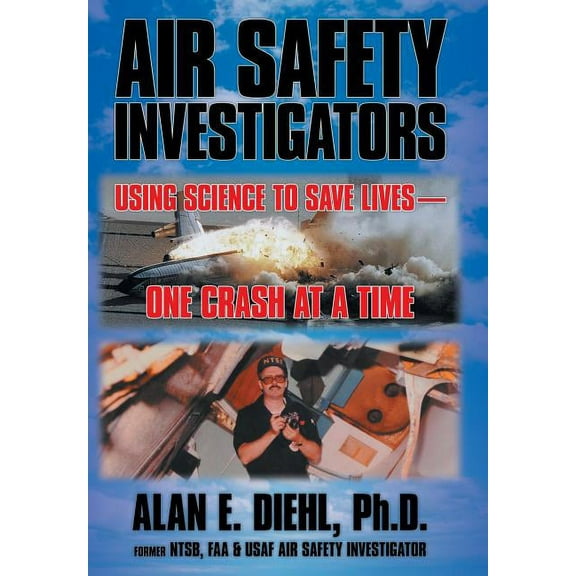 Air Safety Investigators: Using Science to Save Lives-One Crash at a Time (Hardcover)
