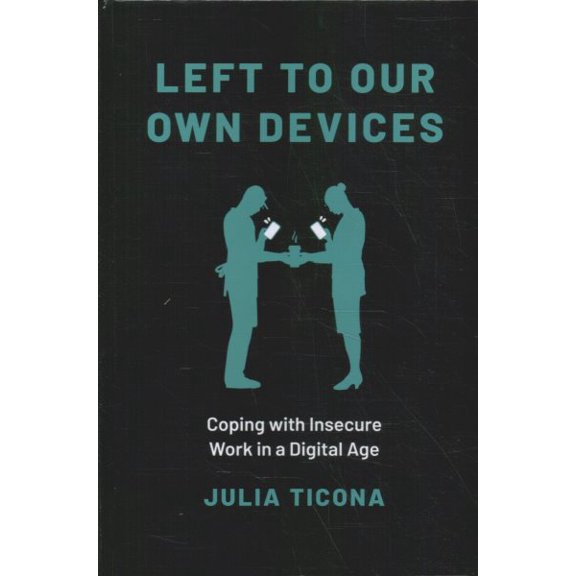 Pre-Owned Left to Our Own Devices : Coping With Insecure Work in a Digital Age