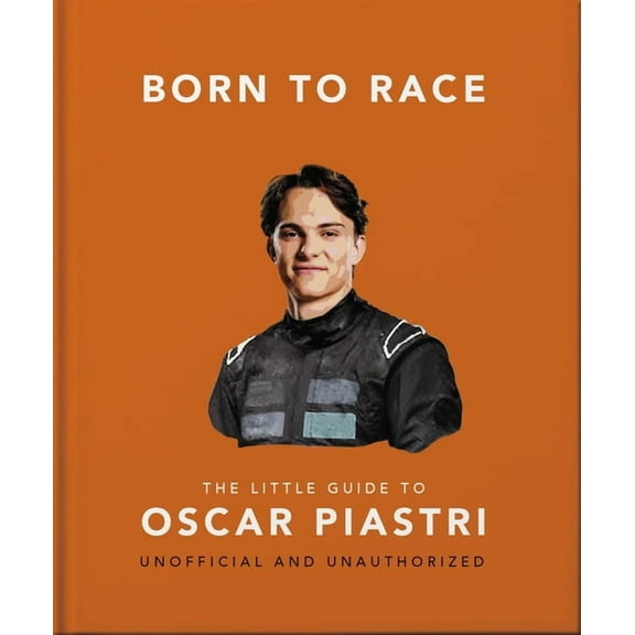 Born to Race: The Little Guide to Oscar Piastri, (Hardcover)