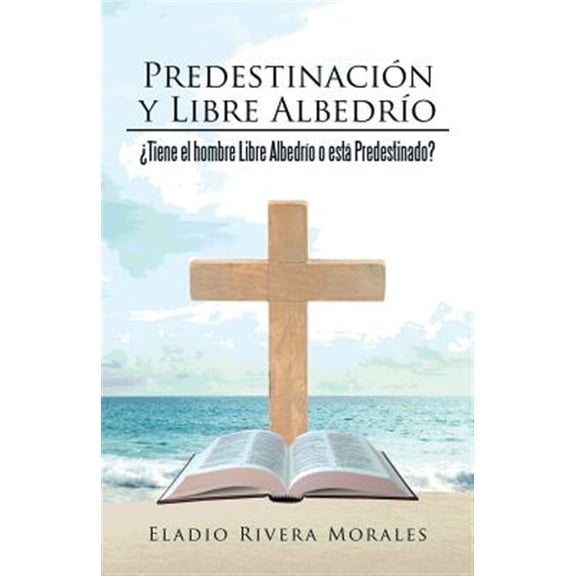 Pre-Owned Predestinacin y Libre Albedro : Tiene el hombre Libre Albedro o est Predestinado? (Paperback)