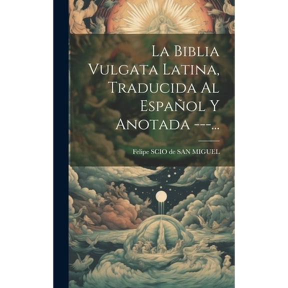 La Biblia Vulgata Latina, Traducida Al Español Y Anotada ---... (Hardcover)